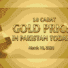 18 carat gold price in Pakistan Today March 18 2026