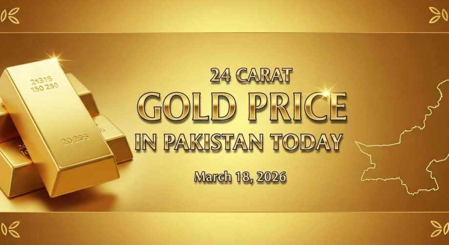 24 carat gold price in Pakistan Today March 18 2026