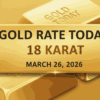What rate of Gold today for 18 karat in Pakistan