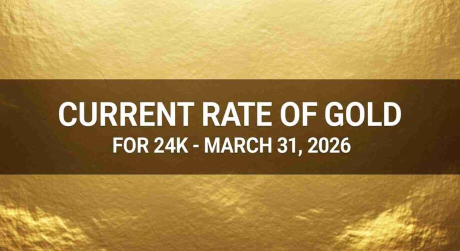 what is the current rate of gold for 24k 31 march 2026